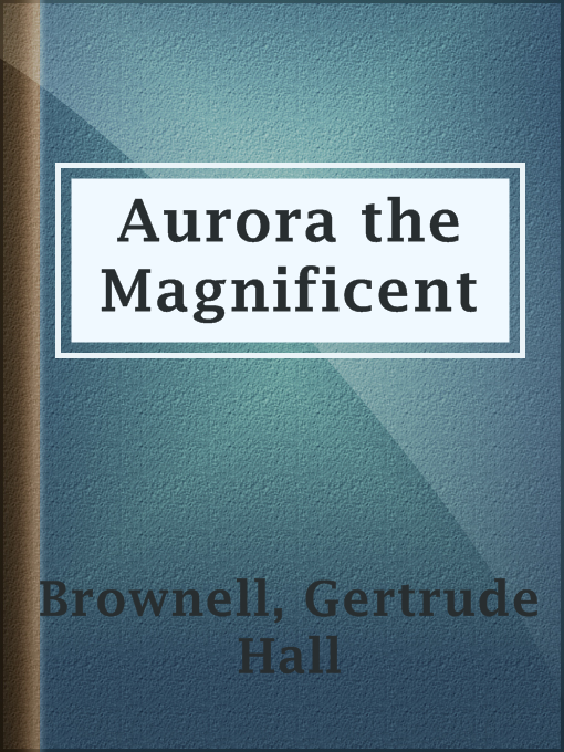 Gertrude Hall Brownell作のAurora the Magnificentの作品詳細 - 貸出可能